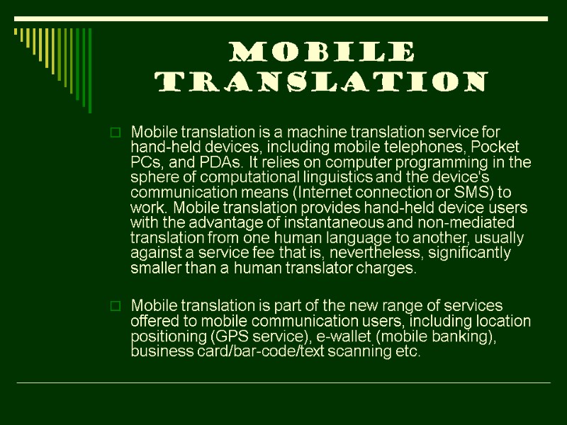 Mobile translation Mobile translation is a machine translation service for hand-held devices, including mobile